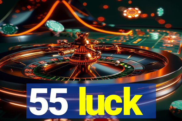 55 luck